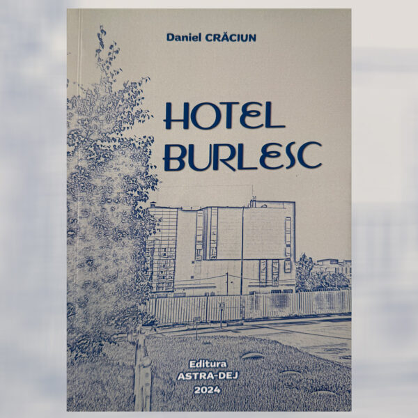 Harta interioară a unei lumi în schimbare – Hotel Burlesc, de Daniel Crăciun
